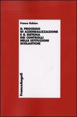 Il processo di aziendalizzazione e il sistema dei controlli nelle istituzioni scolastiche di Franco Rubino edito da Franco Angeli