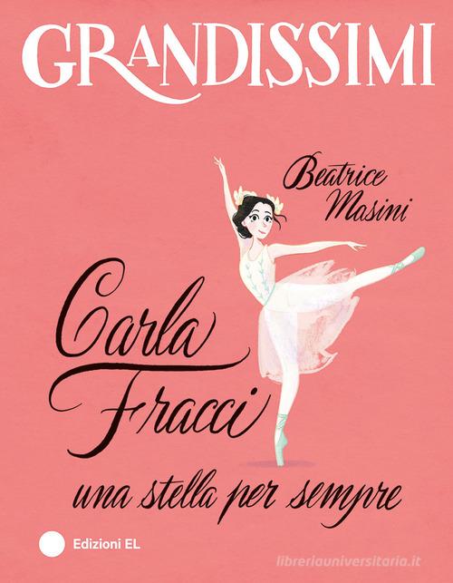 Carla Fracci, una stella per sempre. Ediz. a colori di Beatrice Masini edito da EL