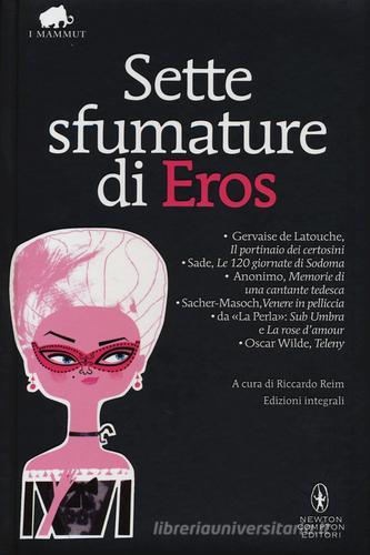 Sette sfumature di eros: Il portinaio dei certosini-Le 120 giornate di Sodoma-Memorie di una cantante tedesca-Venere in pelliccia... Ediz. integrale edito da Newton Compton