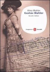 Gustav Mahler. Ricordi e lettere di Alma Mahler edito da Il Saggiatore