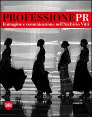 Professione Pr. Immagine e comunicazione nell'archivio di Vitti edito da Skira