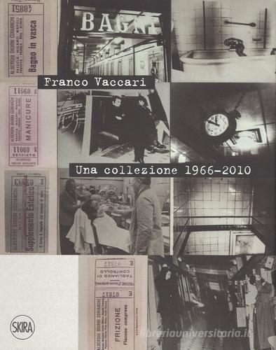 Franco Vaccari. Una collezione 1966-2010. Ediz. italiana e inglese di Luca Panaro edito da Skira