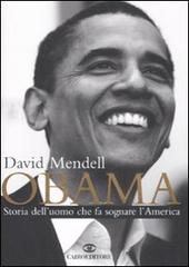 Obama. Storia dell'uomo che fa sognare l'America di David Mendell edito da Cairo Publishing