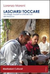 Lasciarsi toccare. Tra villaggi, mussem e città del sud del Marocco. Con DVD di Lorenzo Moreni edito da QuiEdit