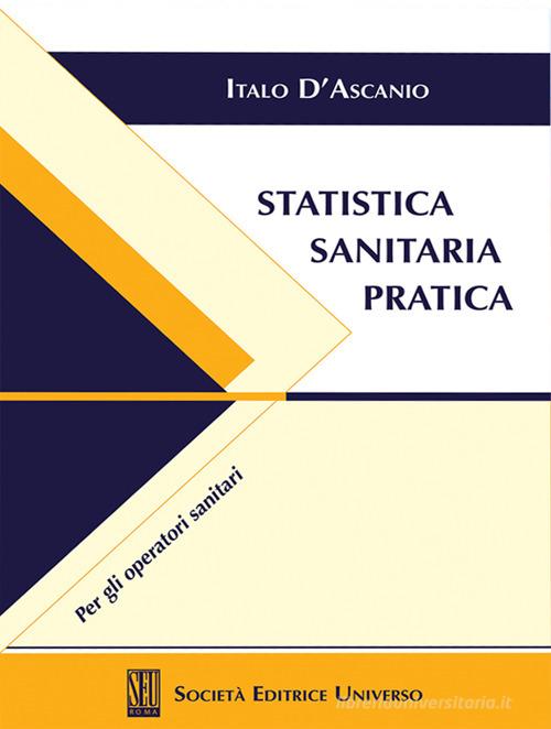 Statistica sanitaria pratica. Per gli operatori sanitari di Italo D'Ascanio edito da SEU