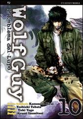 Wolf guy. L'emblema del lupo vol. 10 di Kazumasa Hirai, Yoshiaki Tabata, Yuki Yogo edito da Edizioni BD