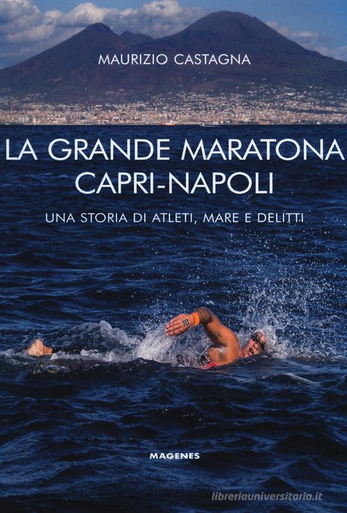 La grande maratona Capri-Napoli. Una storia di atleti, mare e delitti di Maurizio Castagna edito da Magenes