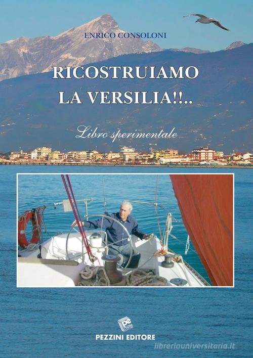 Ricostruiamo la Versilia. Libro sperimentale di Enrico Consoloni edito da Pezzini