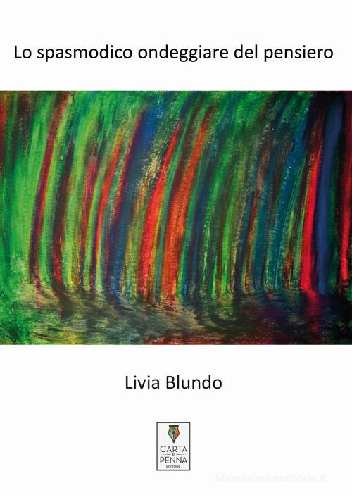 Lo spasmodico ondeggiare del pensiero di Livia Blundo edito da Carta e Penna