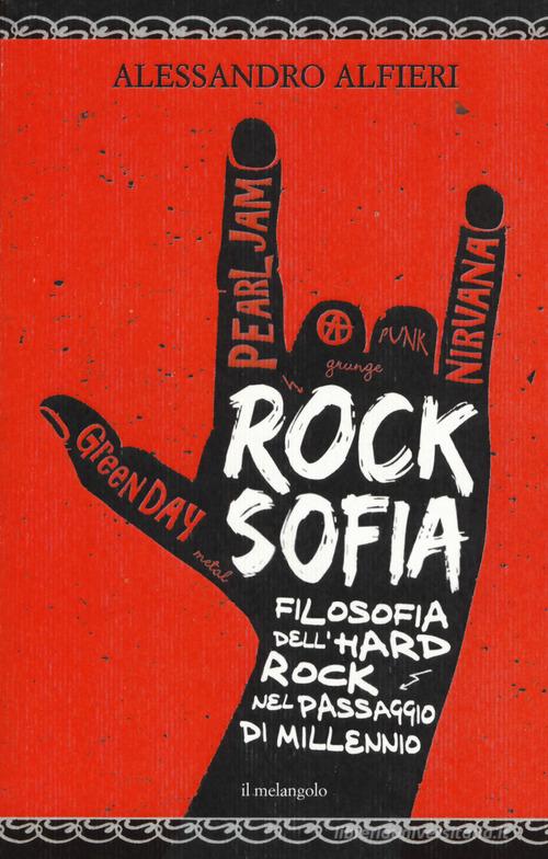 Rocksofia. Filosofia dell'hard rock nel passaggio di millennio di Alessandro Alfieri edito da Il Nuovo Melangolo