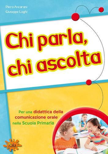 Chi parla, chi ascolta. Per una didattica della comunicazione orale nella scuola primaria edito da Gaia Edizioni