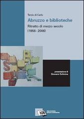 Abruzzo e biblioteche: ritratto di mezzo secolo (1956-2006) di Terzio Di Carlo edito da AIB