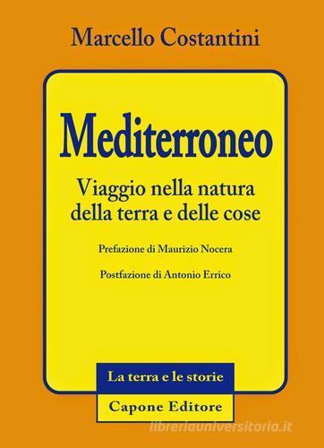 Mediterroneo. Viaggio nella natura della terra e delle cose di Marcello Costantini edito da Capone Editore