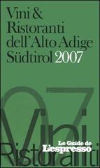 Vini & ristoranti dell'Alto Adige Südtirol 2007 edito da L'Espresso (Gruppo Editoriale)