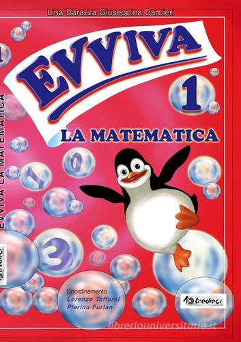 Evviva la matematica. Per la Scuola elementare vol.1 di Giuseppina Barbieri, Lina Barazza edito da Tredieci