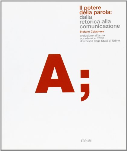 Il potere della parola: dalla retorica alla comunicazione di Stefano Calabrese edito da Forum Edizioni