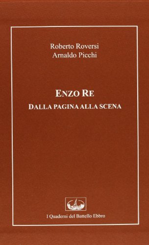 Enzo Re. Dalla pagina alla scena. Con DVD di Roberto Rovesi, Arnaldo Picchi edito da I Quaderni del Battello Ebbro