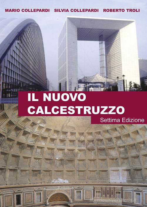 Il nuovo calcestruzzo di Mario Collepardi, Silvia Collepardi, Roberto Troli edito da Trevisostampa