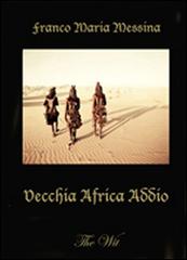 Vecchia Africa addio di Franco M. Messina edito da The Wit