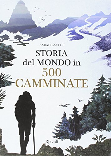 Storia del mondo in 500 camminate di Sarah Baxter edito da Mondadori Electa