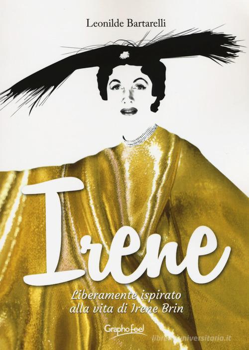 Irene. Liberamente ispirato alla vita di Irene Brin di Leonilde Bartarelli edito da Graphofeel