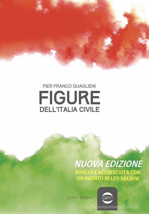 Figure dell'Italia civile. Nuova ediz. di Pier Franco Quaglieni edito da Golem Edizioni