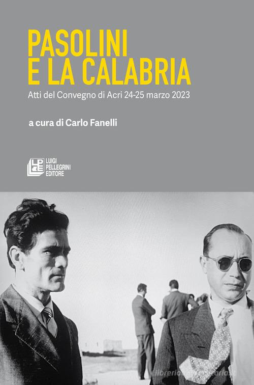 Pasolini e la Calabria. Atti del Convegno (Acri, 24-25 marzo 2023) edito da Pellegrini