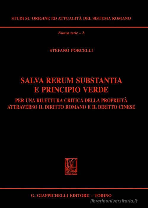 Salva rerum substantia e principio verde. Per una rilettura critica della proprietà attraverso il diritto romano e il diritto cinese di Stefano Porcelli edito da Giappichelli