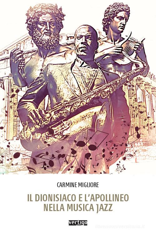 Il dionisiaco e l'apollineo nella musica jazz di Carmine Migliore edito da Vertigo