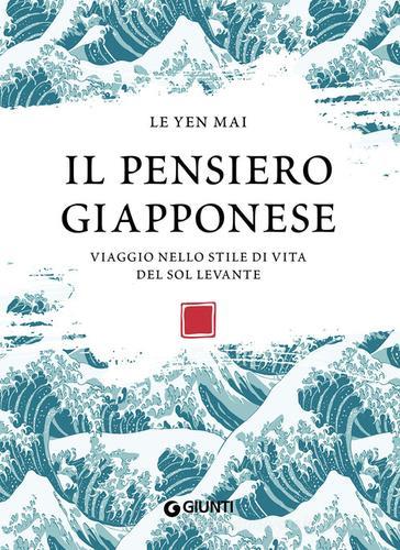 Il pensiero giapponese. Viaggio nello stile di vita del Sol Levante di Le Yen Mai edito da Giunti Editore