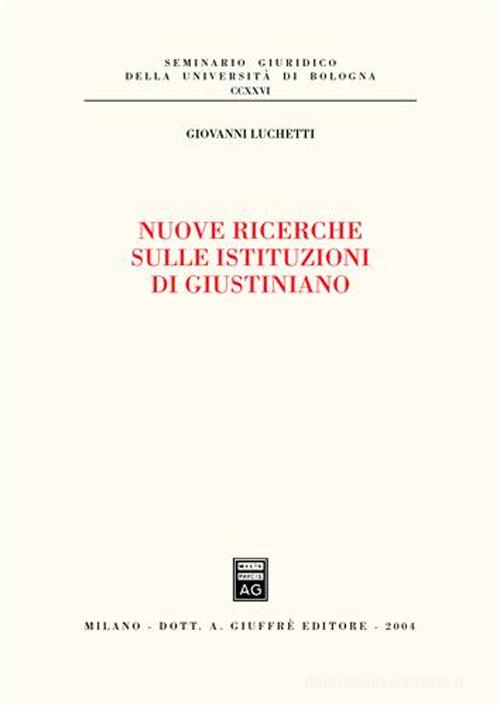 Nuove ricerche sulle istituzioni di Giustiniano di Giovanni Luchetti edito da Giuffrè