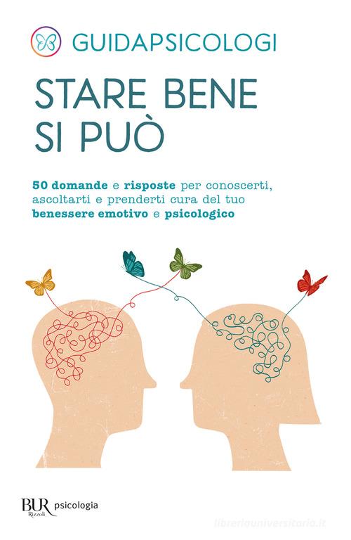 Stare bene si può. 50 domande e risposte per conoscerti, ascoltarti e prenderti cura del tuo benessere emotivo e psicologico di GuidaPsicologi edito da Rizzoli