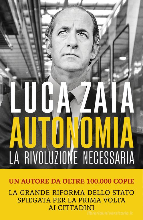 Autonomia. La rivoluzione necessaria di Luca Zaia edito da Marsilio