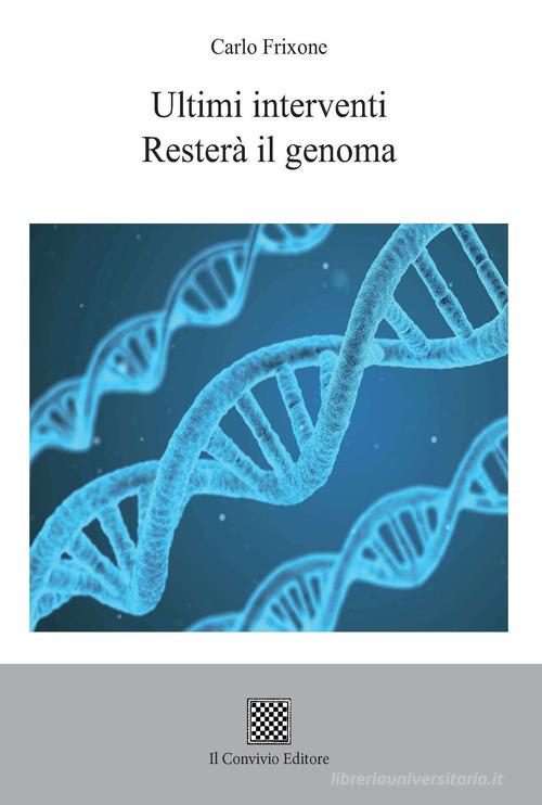 Ultimi interventi. Resterà il genoma di Carlo Frixone edito da Il Convivio