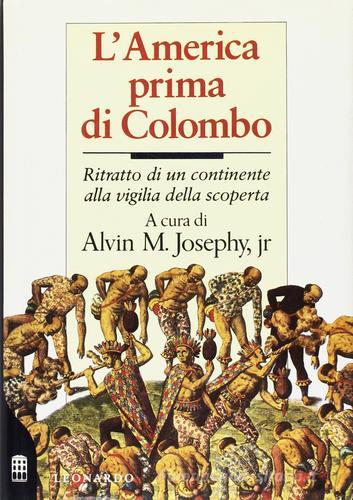 L' america prima di Colombo di Josephy Alvin M. edito da Leonardo (Milano)
