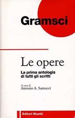 Le opere. La prima antologia di tutti gli scritti di Antonio Gramsci edito da Editori Riuniti