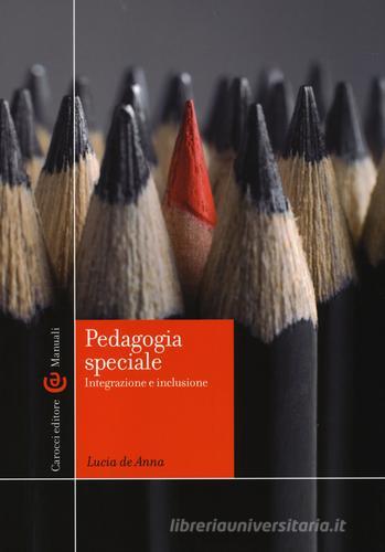 Pedagogia speciale. Integrazione e inclusione di Lucia De Anna edito da Carocci