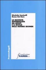 La raccolta differenziata dei rifiuti e il riciclo delle materie seconde di Nicoletta Cassinelli, Renzo Del Duro edito da Franco Angeli