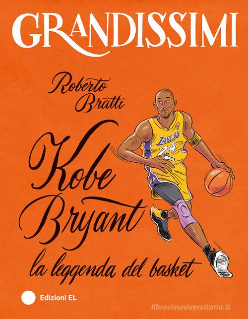 Kobe Bryant. La leggenda del basket. Ediz. a colori di Roberto Bratti edito da EL