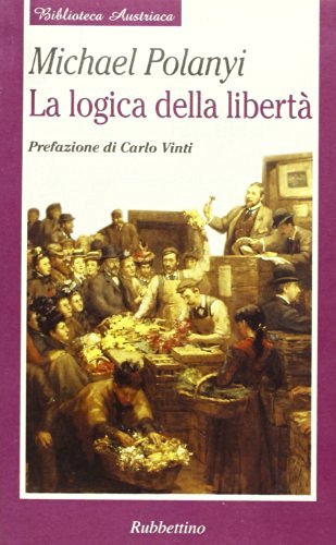 La logica della libertà di Michael Polanyi edito da Rubbettino