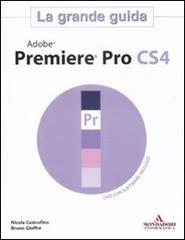 Adobe Premier Pro CS4. La grande guida. Con DVD-ROM di Nicola Castrofino, Bruno Gioffrè edito da Mondadori Informatica