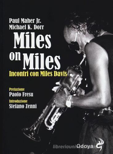 Miles on Miles. Incontri con Miles Davis di Michael K. Dorr, Paul jr. Maher edito da Odoya