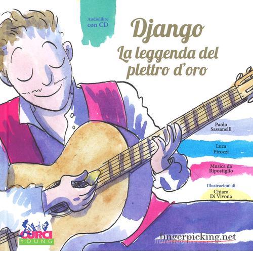 Django. La leggenda del plettro d'oro. Ediz. illustrata. Con CD Audio. Con gadget di Paolo Sassanelli, Luca Pirozzi edito da Curci