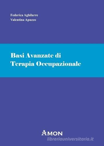 Basi avanzate di terapia occupazionale di Federica Aghilarre, Valentina Apuzzo edito da Amon