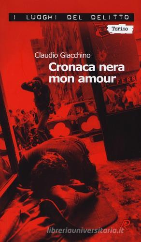 Cronaca nera mon amour. Le inchieste di Clara Chevalley vol.1 di Claudio Giacchino edito da Robin Edizioni