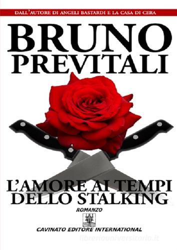 L' amore ai tempi dello stalking di Bruno Previtali edito da Cavinato