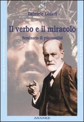 Il verbo e il miracolo. Seminario di psicoanalisi di Gabriele Lodari edito da Ananke
