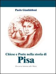 Chiese e porte nella storia di Pisa. Percorso interno alle mura di Paolo Gianfaldoni edito da CLD Libri