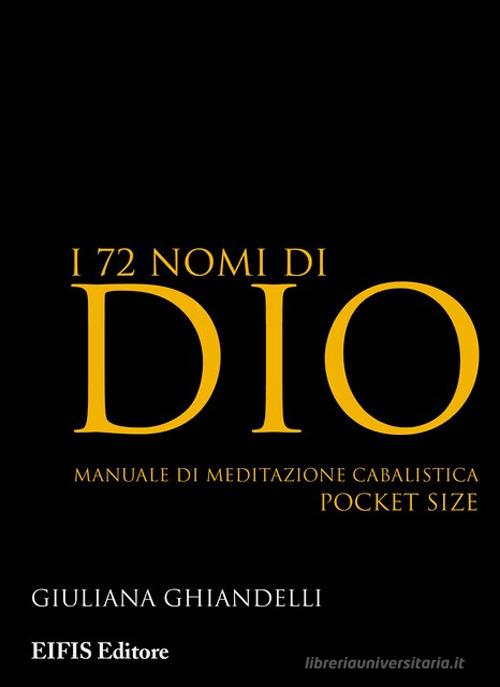 I 72 nomi di Dio. Manuale di meditazione cabalistica di Giuliana Ghiandelli edito da EIFIS Editore