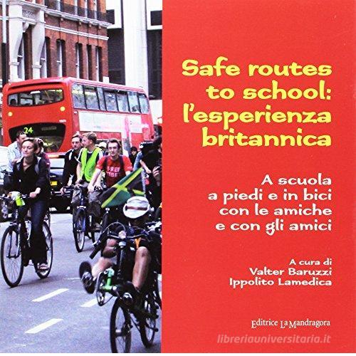 Safe routes to school: l'esperienza britannica. A scuola a piedi e in bici con le amiche e con gli amici edito da La Mandragora Editrice